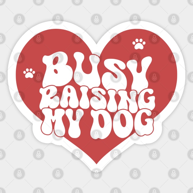 Busy Raising My Dog Sticker by Miozoto_Design